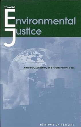 toward environmental justice research education and health policy needs 1st edition institute of medicine