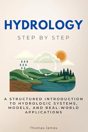 hydrology step by step a structured introduction to hydrologic systems models and real world applications 1st