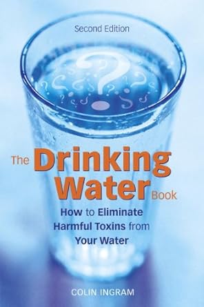 the drinking water book how to eliminate harmful toxins from your water 1st edition colin ingram b001jp8rg4