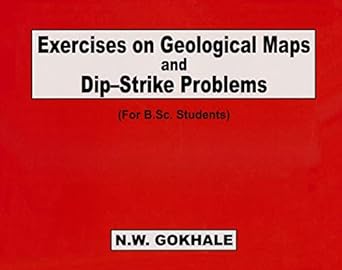 exercises geological maps and dip strike problems 1st edition n w gokhale b0842kpkq6, 978-9389565317