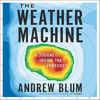the weather machine a journey inside the forecast 1st edition andrew blum ,greg tremblay ,harperaudio