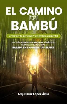 el camino del bambu crecimiento personal y de gestion ambiental 1st edition oscar lopez avila b0f2kb7p4x