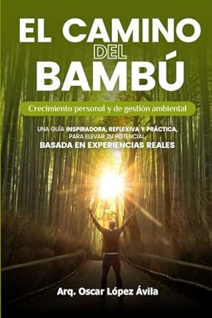 el camino del bambu crecimiento personal y de gestion ambiental 1st edition arq oscar lopez avila b0f2kwj3mn,