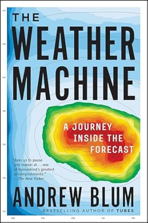 the weather machine a journey inside the forecast 1st edition andrew blum b072hlrw96, 978-0062368645