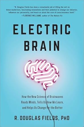 electric brain how the new science of brainwaves reads minds tells us how we learn and helps us change for