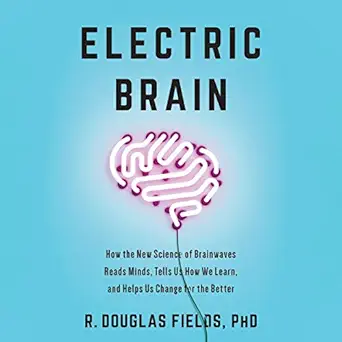 electric brain how the new science of brainwaves reads minds tells us how we learn and helps us change for