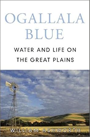 ogallala blue water and life on the high plains 1st edition william ashworth 0393058425, 978-0393058420