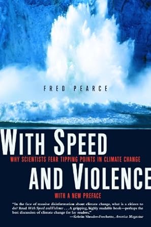with speed and violence why scientists fear tipping points in climate change 1st edition fred pearce