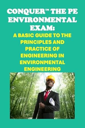 conquer the pe environmental exam a basic guide to the principles and practice of engineering in