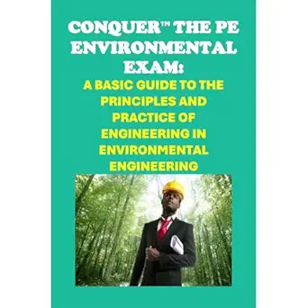 conquer the pe environmental exam a basic guide to the principles and practice of engineering in