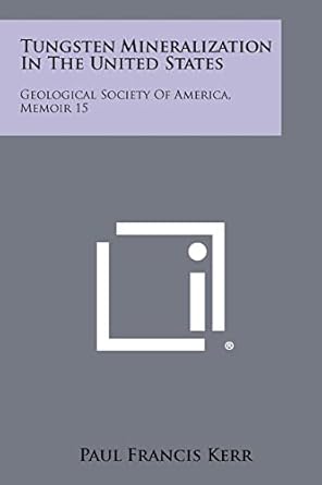 tungsten mineralization in the united states geological society of america memoir 15 1st edition paul francis