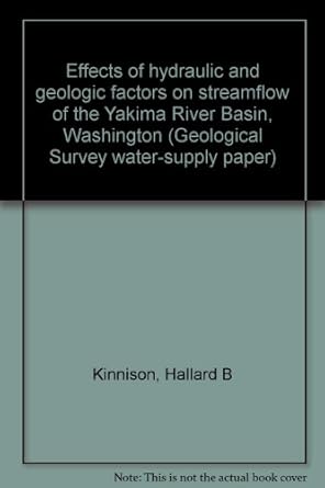 effects of hydraulic and geologic factors on streamflow of the yakima river basin washington 1st edition