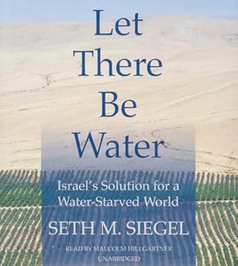 let there be water israels solution for a water starved world 1st edition seth siegel 1504693450,