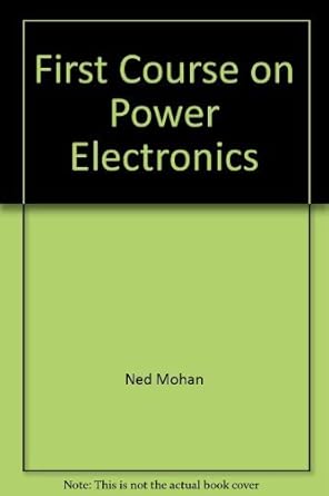 first course on power electronics 1st edition ned mohan 0971529248, 978-0971529243