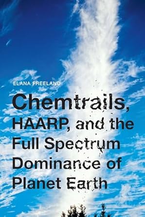 chemtrails haarp and the full spectrum dominance of planet earth 1st edition elana freeland 1936239930,