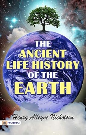 the ancient life history of the earth unraveling earths prehistoric secrets a journey through time 1st