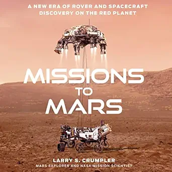 missions to mars a new era of rover and spacecraft discovery on the red planet 1st edition larry crumpler