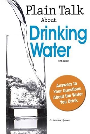 plain talk about drinking water by james m symons 5th edition james m symons b01fiw9rey