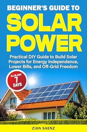 beginners guide to solar power practical diy guide to build solar projects for energy independence lower