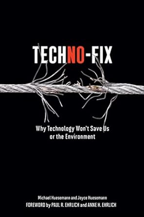techno fix why technology wont save us or the environment 1st edition michael huesemann ,joyce huesemann