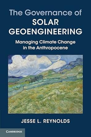 the governance of solar geoengineering managing climate change in the anthropocene 1st edition jesse l