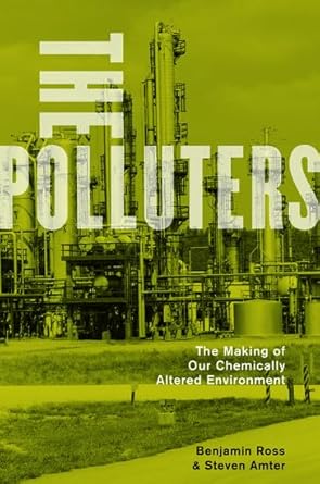 the polluters the making of our chemically altered environment 1st edition benjamin ross ,steven amter