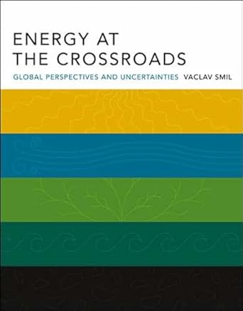 energy at the crossroads global perspectives and uncertainties 1st edition vaclav smil 0262693240,