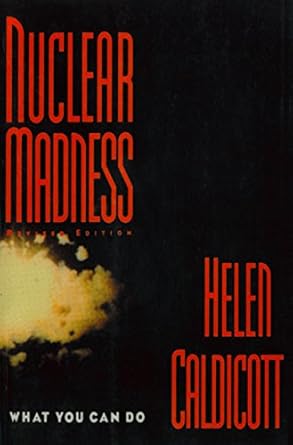 nuclear madness what you can do what you can do 1st edition helen caldicott b001kil51y, 978-0393285857