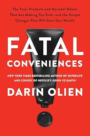 fatal conveniences the toxic products and harmful habits that are making you sick and the simple changes that