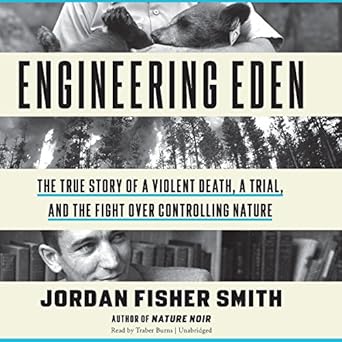 engineering eden the true story of a violent death a trial and the fight over controlling nature 1st edition