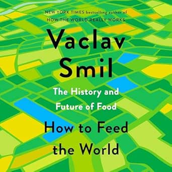 how to feed the world the history and future of food 1st edition vaclav smil ,joe jameson ,penguin audio