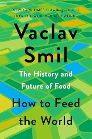 how to feed the world the history and future of food 1st edition vaclav smil 0593834518, 978-0593834510