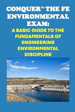 conquer the fe environmental exam a basic guide to the fundamentals of engineering environmental discipline