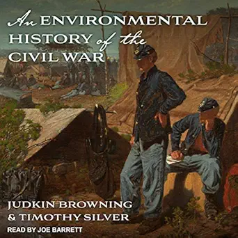 an environmental history of the civil war 1st edition judkin browning ,timothy silver ,joe barrett ,tantor