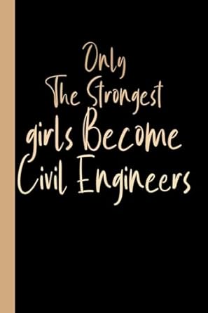 only the strongest girls become civil engineers engineering notebook for school girl civil engineering gift