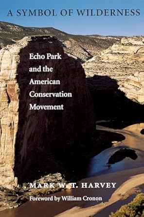 a symbol of wilderness echo park and the american conservation movement 1st edition mark w t harvey ,william
