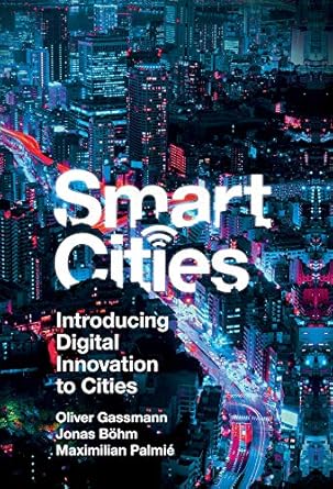smart cities introducing digital innovation to cities 1st edition oliver gassmann ,jonas bohm ,maximilian