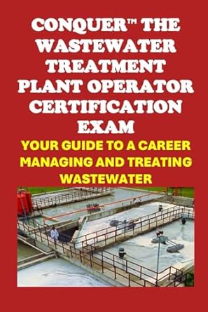 conquer the wastewater treatment plant operator certification exam your guide to a career managing and