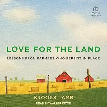love for the land lessons from farmers who persist in place 1st edition brooks lamb ,walter dixon ,tantor