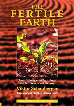 the fertile earth natures energies in agriculture soil fertilisation and forestry volume 3 of renowned
