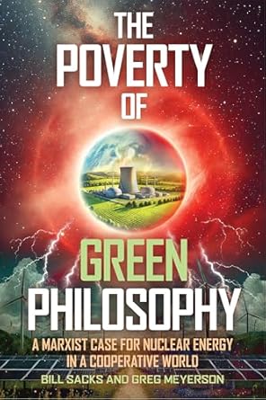 the poverty of green philosophy a marxist case for nuclear energy in a cooperative world 1st edition sacks