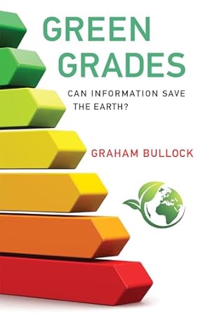 green grades can information save the earth 1st edition assistant professor graham bullock 0262036428,