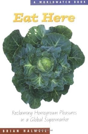 eat here reclaiming homegrown pleasures in a global supermarket 1st edition brian halweil 0393326640,