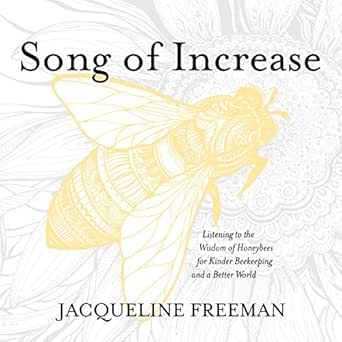 song of increase listening to the wisdom of honeybees for kinder beekeeping and a better world 1st edition