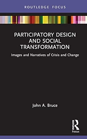 participatory design and social transformation images and narratives of crisis and change 1st edition john a
