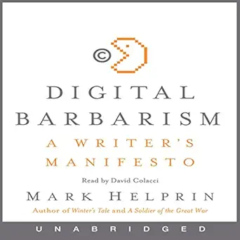 digital barbarism a writers manifesto 1st edition mark helprin ,david colacci ,harperaudio b0026pvxz8