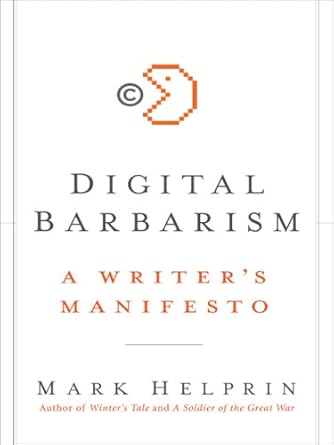 digital barbarism a writers manifesto 1st edition mark helprin b0026scn9k