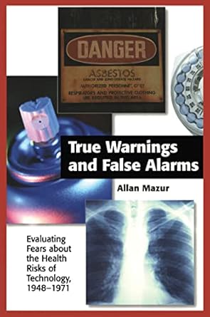 true warnings and false alarms evaluating fears about the health risks of technology 1948 1971 1st edition