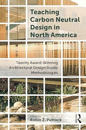 teaching carbon neutral design in north america twenty award winning architectural design studio