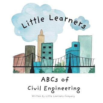 abcs of civil engineering a little learners guide to civil engineering 1st edition little learners